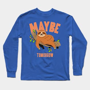 Lazy Sloth Maybe Tomorrow Long Sleeve T-Shirt